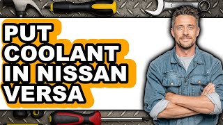 How To Put Coolant In Nissan Versa (UPDATED)