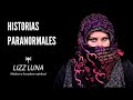 Historias Paranormales - Lizz Luna