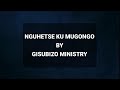 NGUHETSE KU MUGONGO (Original Audio+Lyrics) By GISUBIZO MINISTRY