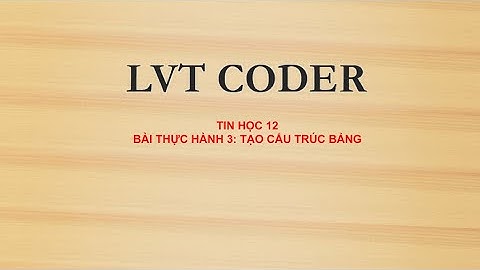 Tin học 12 - Bài tập và thực hành 3 - Thao tác trên bảng | LVT Coder
