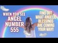 Angel Number 555 - Find Out What Blessings Are Coming Your Way