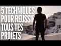 5 techniques pour reussir tous tes projets