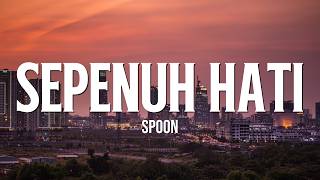Sepenuh Hati - Spoon || Lirik
