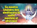 Ce mantra chandra dev amliorera la sant mentale et physique