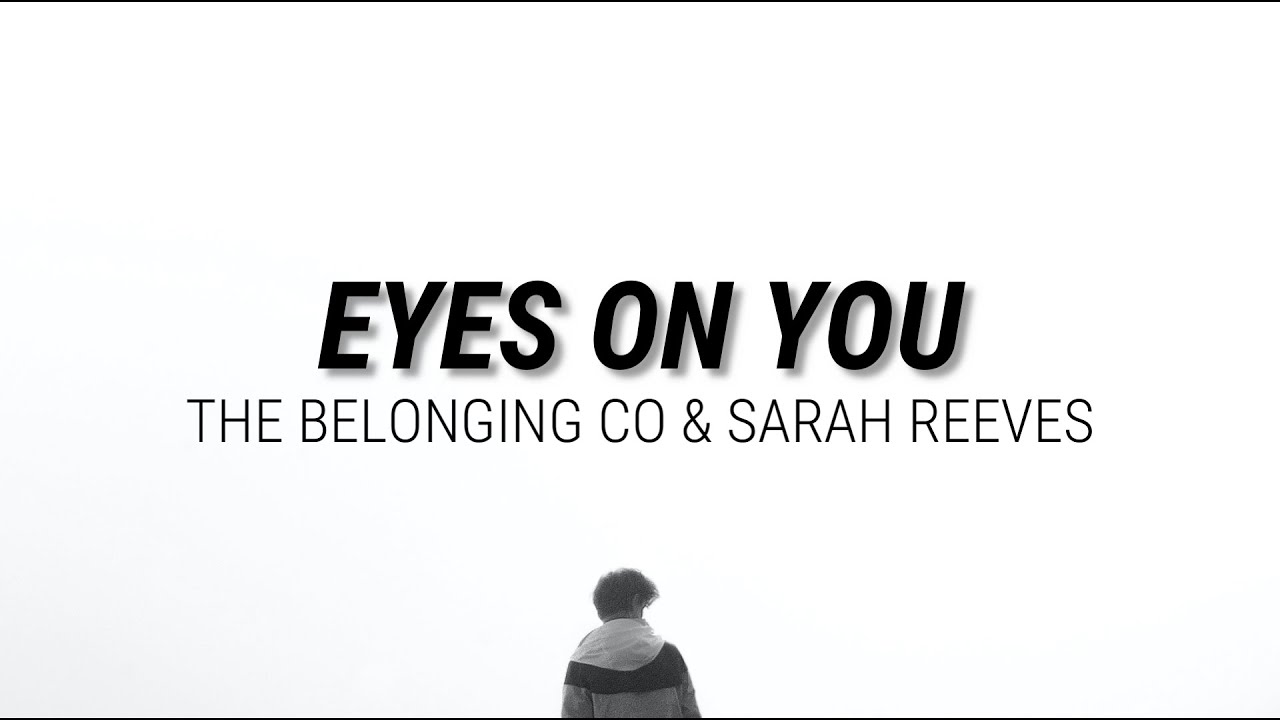 EYES ON YOU THE BELONGING CO FEAT. SARAH REEVES LIVE //(Lyrics