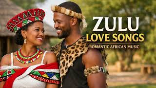 ZULU LOVE SONGS VOLUME 2 | ROMANTIC SOUTH AFRICAN MUSIC FOR LOVE \u0026 PEACE
