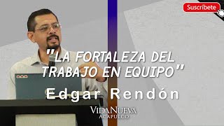&quot;La fortaleza del trabajo en equipo&quot; | Edgar Rendón.