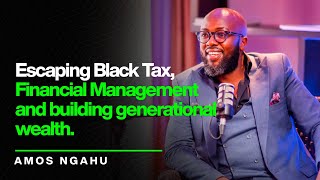 Episode 27: Amos Ngahu on how to navigate black tax, financial responsibility and wealth.