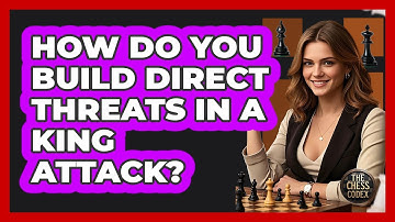 How Do You Build Direct Threats In A King Attack?