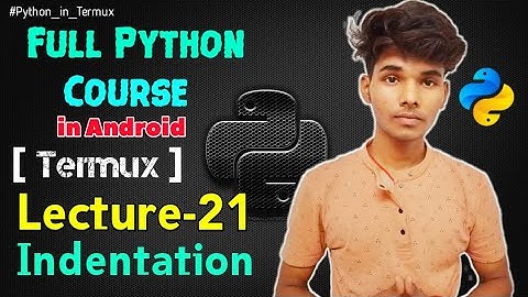 Lecture -21 Indentation  | Full Python Course using Termux in Android - Techlicious Gyan