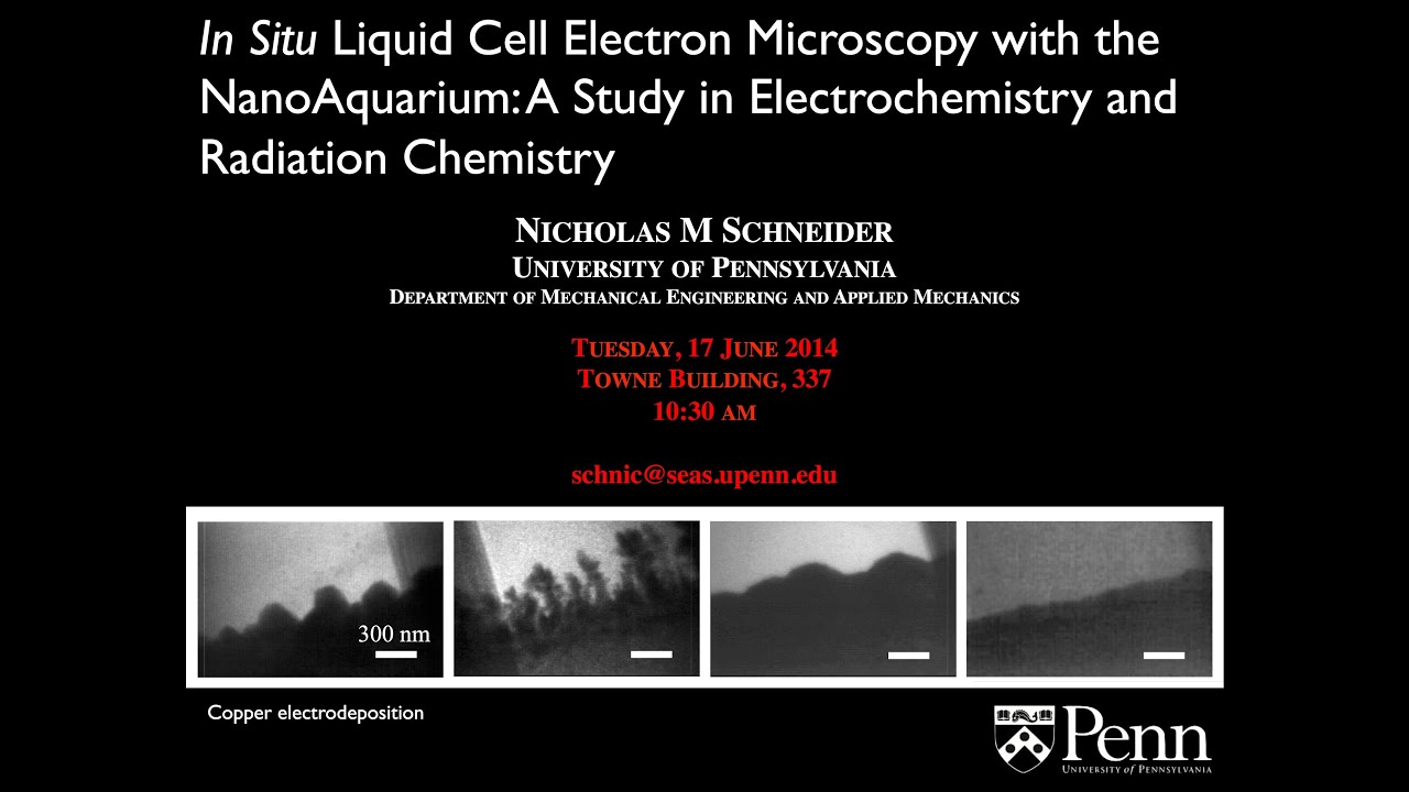UPenn MEAM Department Seminar - In Situ Liquid Cell Electron Microscopy with the NanoAquarium