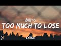 Bri-C - Too Much To Lose (Lyrics)