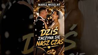 MARSZ WESELNY – DZIŚ ZACZYNA SIĘ NASZ CZAS 💍