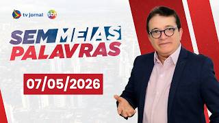 SEM MEIAS PALAVRAS AO VIVO 07.05.2026
