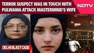 Delhi Blast Case Terror Suspect Was In Touch With Pulwama Attack Masterminds Wife Sources