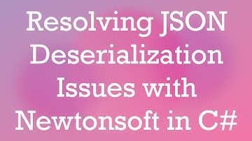 Resolving JSON Deserialization Issues with Newtonsoft in C-