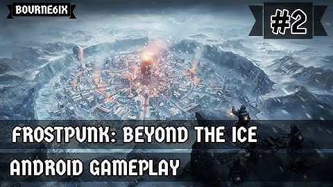 Frostpunk: Beyond The Ice | Simulation - Survival | Android Gameplay #2
