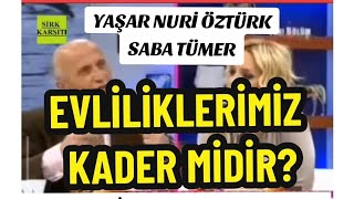 Evliliklerimiz Kader Midir Alın Yazısı Mıdır? Yaşar Nuri Öztürk & Saba Tümer