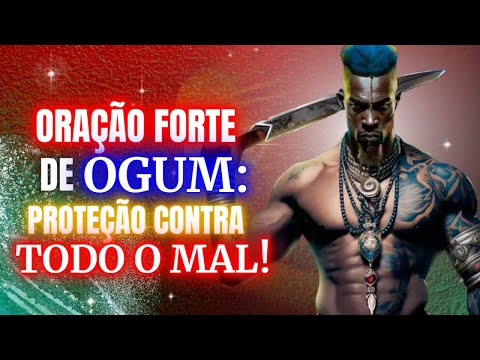 ORAÇÃO FORTE DE OGUM QUE O PROTEGERÁ DE TODO O MAL.