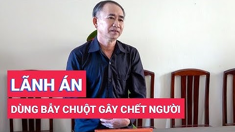 Lãnh án 4 năm tù vì dùng điện bẫy chuột gây chết người