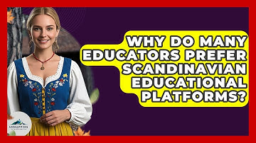 Why Do Many Educators Prefer Scandinavian Educational Platforms? - Unmapping Scandinavia