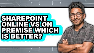 SharePoint Online vs On Premise: Which Is Better?