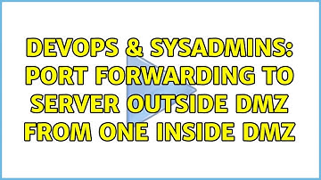 DevOps & SysAdmins: port forwarding to server outside dmz from one inside dmz