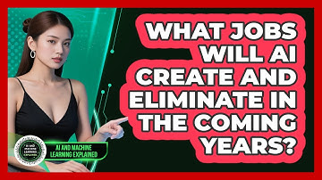 What Jobs Will AI Create And Eliminate In The Coming Years? - AI and Machine Learning Explained