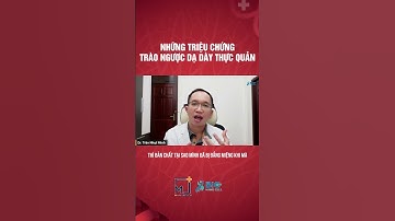 Những triệu chứng trào ngược dạ dày thực quản | Bác Sĩ Trần Minh #short #shorts