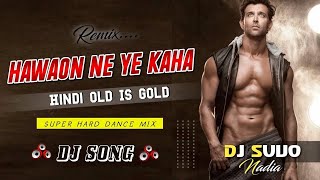 Hawaone Ye Kaha  Hindi Old Is Gold  Hard Dance Mix  Dj Suvo Nadia