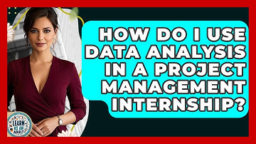 How Do I Use Data Analysis In A Project Management Internship? - Learn As An Adult