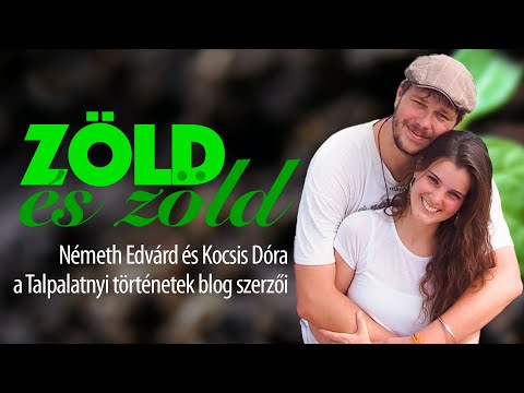 ZÖLD és zöld - Kocsis Dóra és Németh Edvárd, blogszerzők /// FP fenntarthatósági sorozata, 4. rész