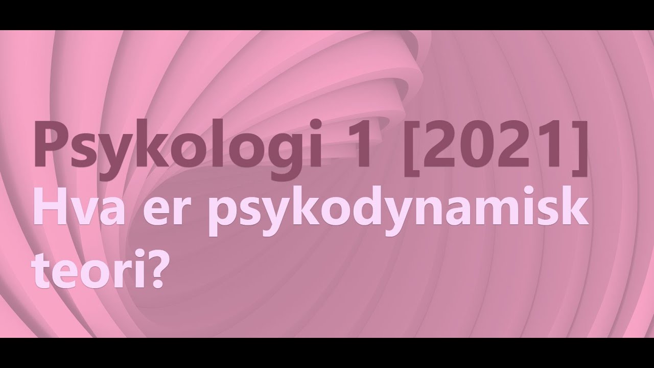 Psykologi 1 - Hva er psykodynamisk teori? (2021)