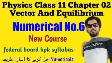 Numerical No.6 of Physics Class 11 Chapter 2 Vector and Equilibrium new course