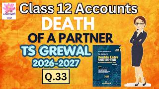 Q33| Death of a Partner| TS Grewal 2026-27| Ch 6| Class12| Accounts| Partnership Vol1| Learnwithease