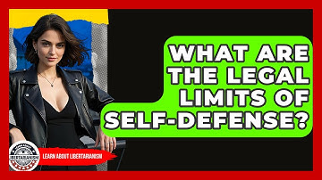 What Are The Legal Limits Of Self-Defense? - Learn About Libertarianism