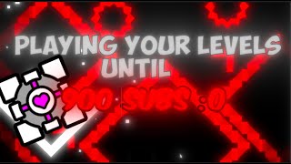 Playing your levels until 900 subscribers!  | Geometry Dash ||