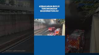 Kebakaran Bus di Terowongan Washington DC, Asap Hitam Tebal Selimuti Pusat Kota
