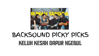 Backsound Picky Picks - Keluh Kesah Dapur Ngebul