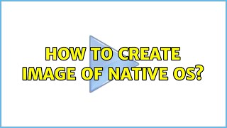 How to create image of native OS?