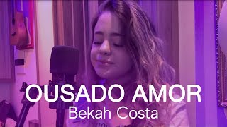 Bekah Costa - OUSADO AMOR chords