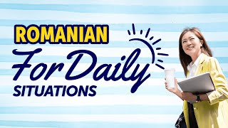 Learn Romanian for Daily Situations: Quick Mastery Guide