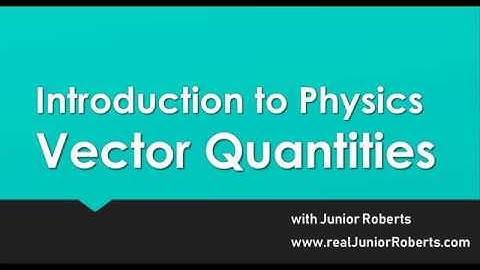 Lesson 7 - Introduction to Physics - Vector Quantities | Junior Roberts