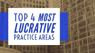 Top 4 Most Lucrative Practice Areas