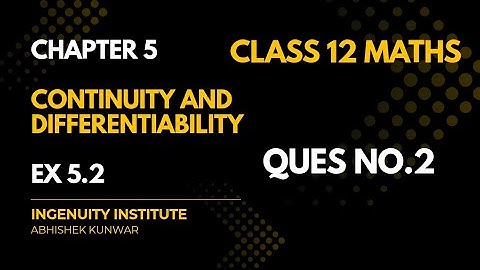 EX 5.2 || QUESTION NO.2 || CHAPTER 5 || CONTINUITY AND DIFFERENTIABILITY || CLASS 12 || MATHS NCERT.