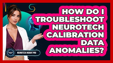 How Do I Troubleshoot Neurotech Calibration Data Anomalies? - Neurotech Insight Pro