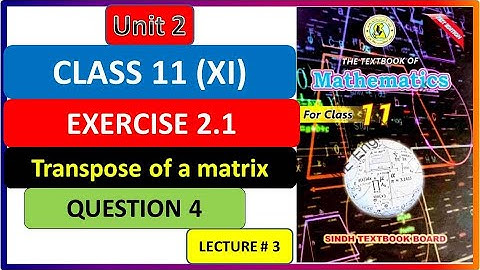 Transpose of a Matrix xi math exercise 2.1 question 4 #matrices #transposeofamatrix