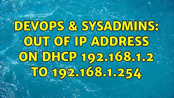 DevOps & SysAdmins: Out of IP address on DHCP 192.168.1.2 to 192.168.1.254