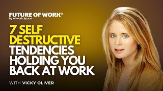 How To Combat The 7 Self-Destructive Tendencies Holding You Back At Work With Vicky Oliver
