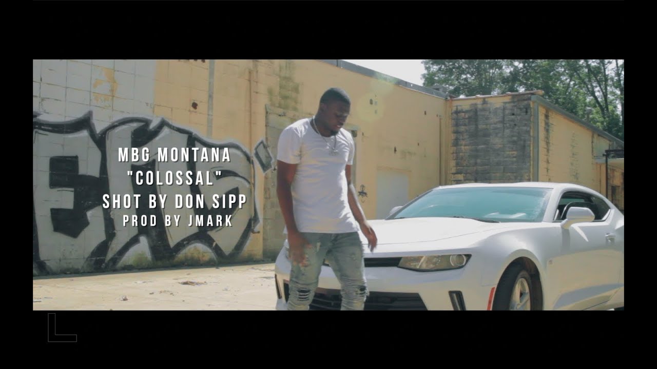 MBG Montana - Colossal (Prod. By JMark) (Shot/Edited By Don Sipp)